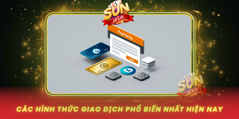 Cac Hinh Thuc Giao Dich Pho Bien Nhat Hien Nay