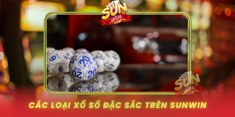 Cac Loai Xo So Dac Sac Tren Sunwin0