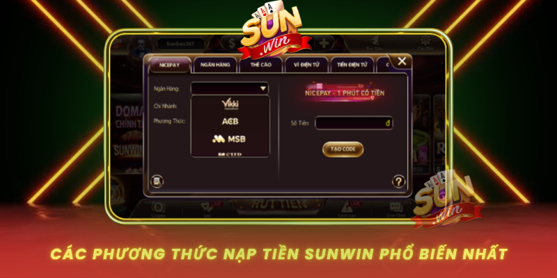 Nạp Tiền SUNWIN – Hướng Dẫn Từng Bước Cho Người Mới 1 Cac Phuong Thuc Nap Tien Sunwin Pho Bien Nhat0
