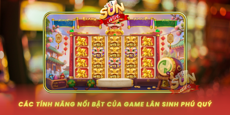 Cac Tinh Nang Noi Bat Cua Game Lan Sinh Phu Quy