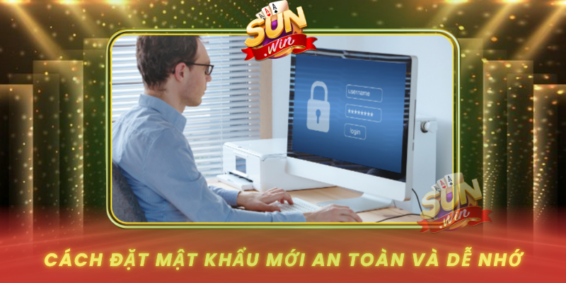 Quên Mật Khẩu SUNWIN - Giải Pháp Lấy Lại Tài Khoản Nhanh 3 Cach Dat Mat Khau Moi An Toan Va De Nho