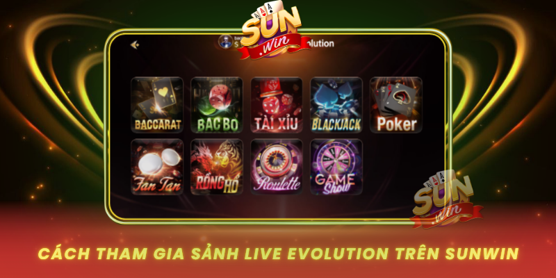 Cach Tham Gia Sanh Live Evolution Tren Sunwin