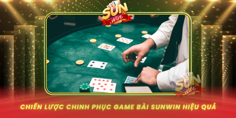 Chien Luoc Chinh Phuc Game Bai Sunwin Hieu Qua 0