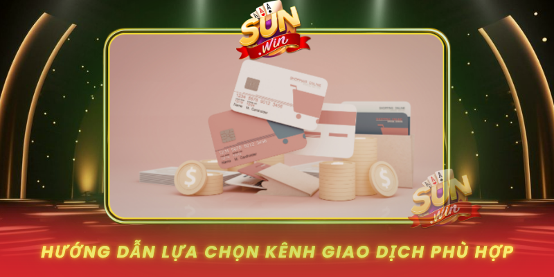 Huong Dan Lua Chon Kenh Giao Dich Phu Hop