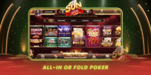 Kham Pha All In Or Fold Poker Dinh Cao Cam Xuc Tai Sunwin