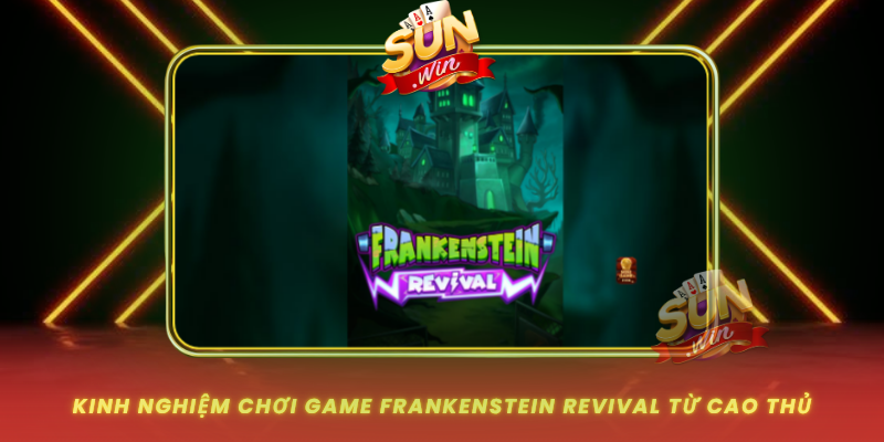 Kinh Nghiem Choi Game Frankenstein Revival Tu Cao Thu