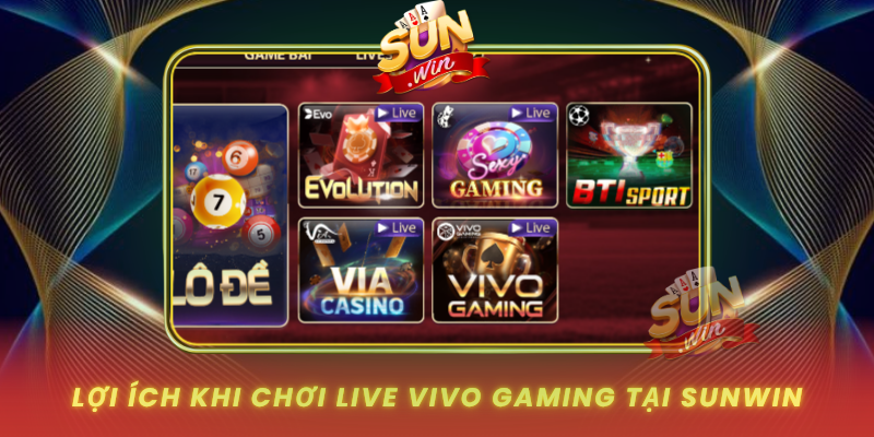 Loi Ich Khi Choi Live Vivo Gaming Tai Sunwin