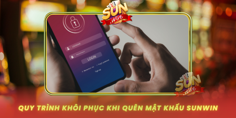 Quên Mật Khẩu SUNWIN - Giải Pháp Lấy Lại Tài Khoản Nhanh 2 Quy Trinh Khoi Phuc Khi Quen Mat Khau Sunwin