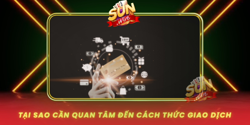 Tai Sao Can Quan Tam Den Cach Thuc Giao Dich