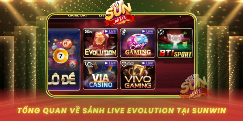 Tong Quan Ve Sanh Live Evolution Tai Sunwin