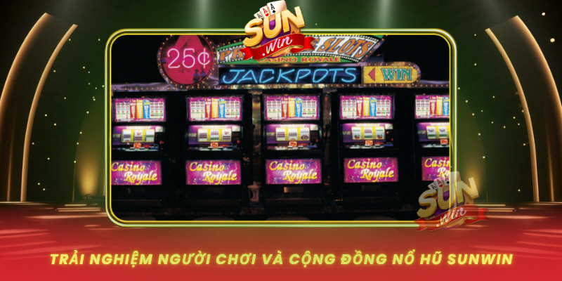 Trai Nghiem Nguoi Choi Va Cong Dong No Hu Sunwin0