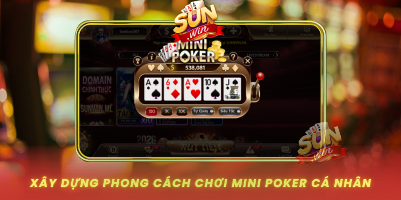 Xay Dung Phong Cach Choi Mini Poker Ca Nhan